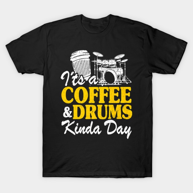 It's A Coffee & Drums Kinda Day T-Shirt by FogHaland86